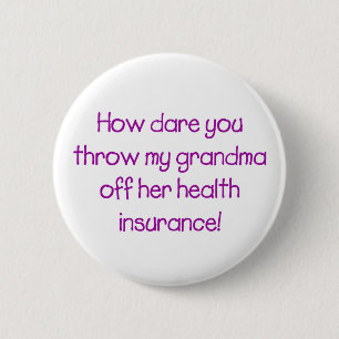 How Dare you Throw my Grandma off her Healthcare 6 Cm Round Badge