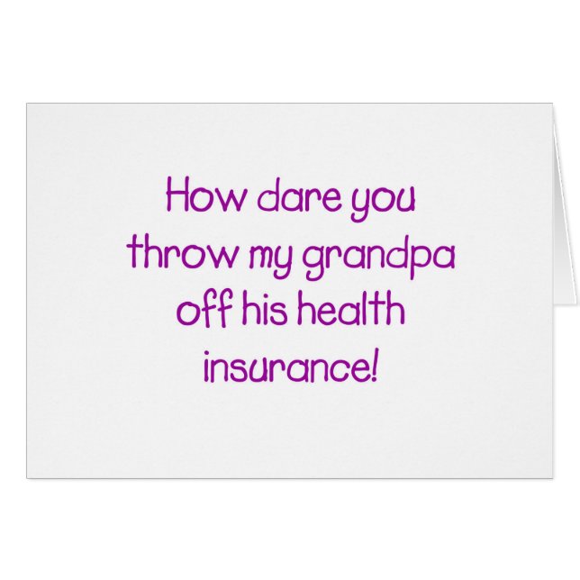 How Dare you Throw my Grandpa off his Healthcare (Front Horizontal)