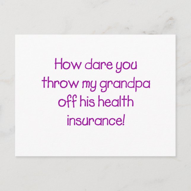 How Dare you Throw my Grandpa off his Healthcare Postcard (Front)