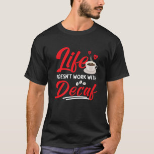 How Decaf Works, Decaf Coffee Design For Non-Decaf T-Shirt