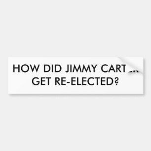 HOW DID JIMMY CARTER GET RE-ELECTED? BUMPER STICKER
