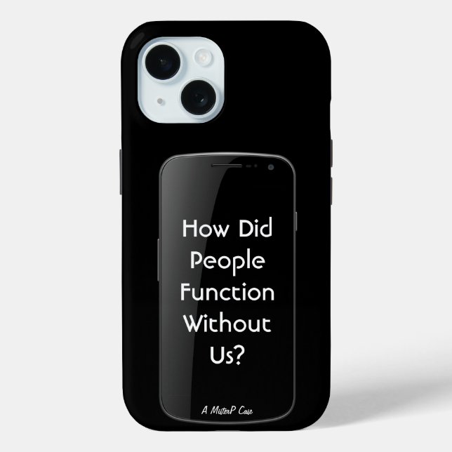 How Did People Function Without Us-A MisterP Case (Back)