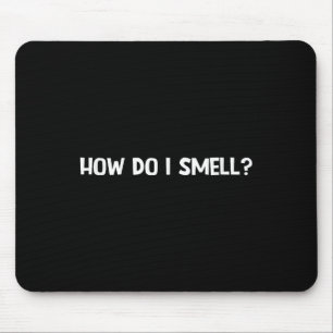 How Do I Smell, Funny, Jokes, Sarcastic Mouse Pad