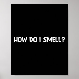 How Do I Smell, Funny, Jokes, Sarcastic Poster