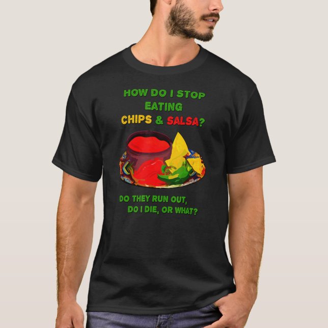 How Do I Stop Eating Chips & Salsa T-Shirt (Front)