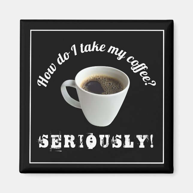 How Do I Take My Coffee? Magnet (Front)