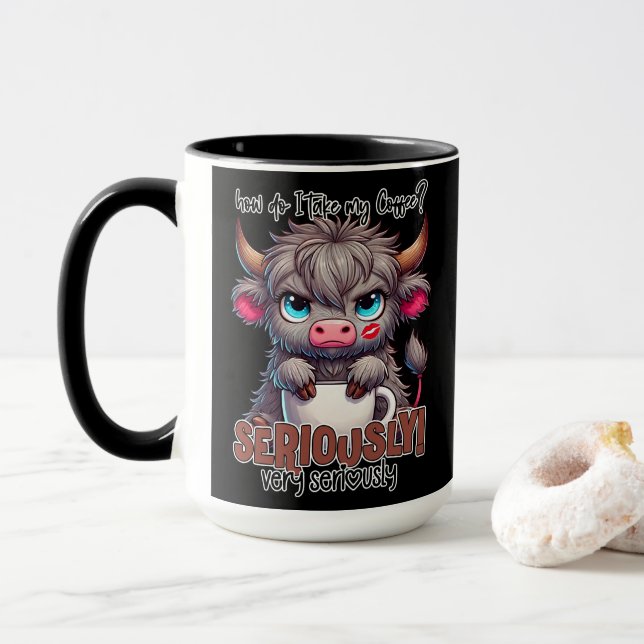 How Do I Take My Coffee? Seriously Very Seriously  Mug (With Donut)