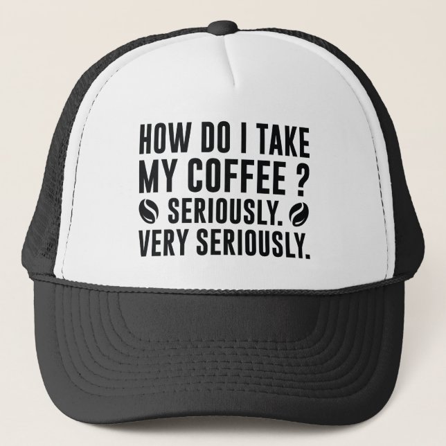 How Do I Take My Coffee Trucker Hat (Front)