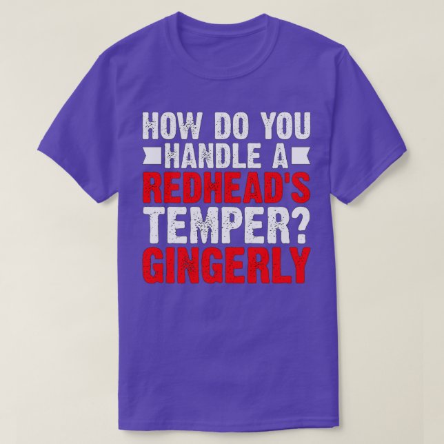 How Do You Handle a Redheadx27s Temper Gingerly De T-Shirt (Design Front)