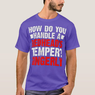 How Do You Handle a Redheadx27s Temper Gingerly De T-Shirt