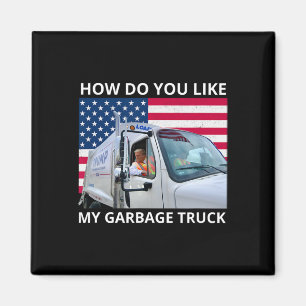 How Do You Like My Garbage Truck Trump Ride In Gar Magnet