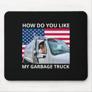 How Do You Like My Garbage Truck Trump Ride In Gar Mouse Pad