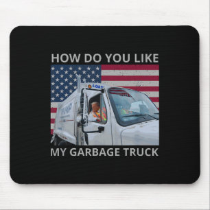 How Do You Like My Garbage Truck Trump Ride In Gar Mouse Pad