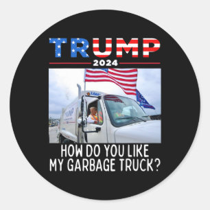 How Do You Like My Garbage Truck Voting Trump 2024 Classic Round Sticker