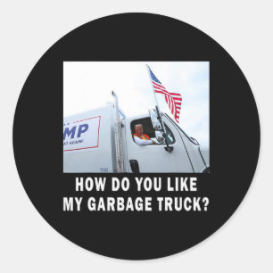 How Do You Like My Garge Truck Voting Trump Electi Classic Round Sticker