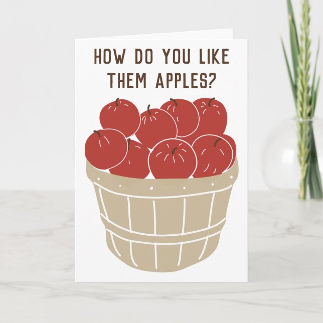 How Do You Like Them Apples Funny Greeting Card (Front)