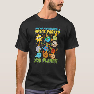 How do you organise a space party You planet T-Shirt