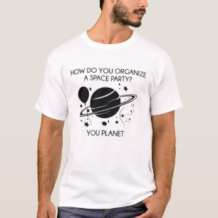 How Do You Organise A Space Party? You Planet. T-Shirt