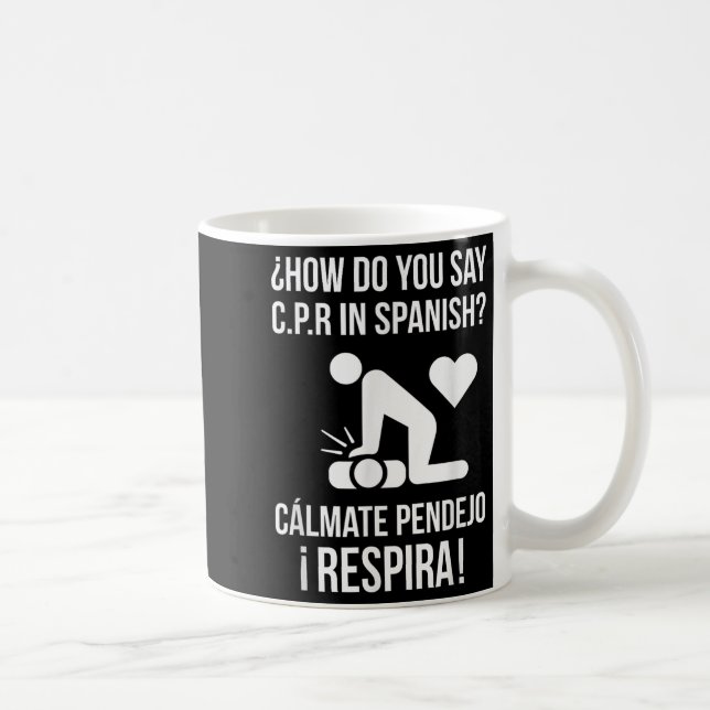 How Do You Say C.p.r In Spanish_ Calmate Y Respira Coffee Mug (Right)