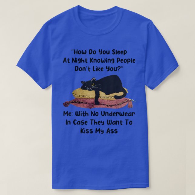 How do you sleep at night knowing people dont like T-Shirt (Design Front)