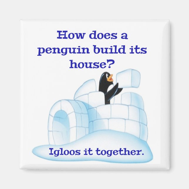 How does a penguin build its house? magnet (Front)