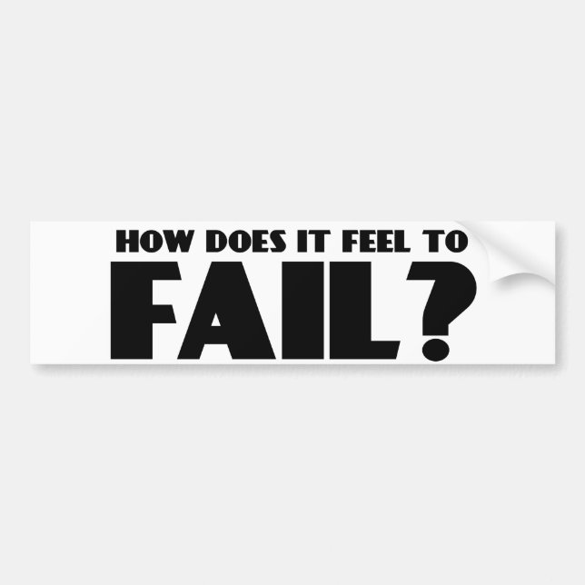 How Does It Feel To FAIL? Bumper Sticker (Front)