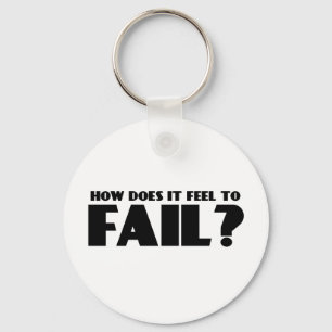 How Does It Feel To FAIL? Key Ring