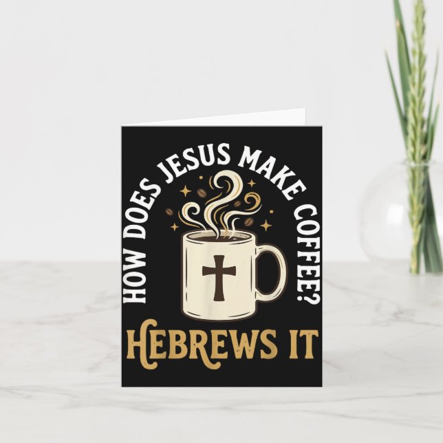 How Does Jesus Make Coffee_ Hebrews It Card (Front)