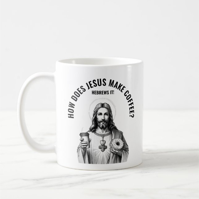 How does Jesus make coffee? Hebrews it Coffee Mug (Left)