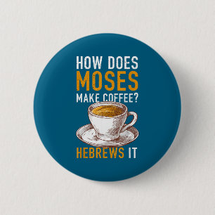 How Does Moses Makes Coffee Hebrews It Christian H 6 Cm Round Badge