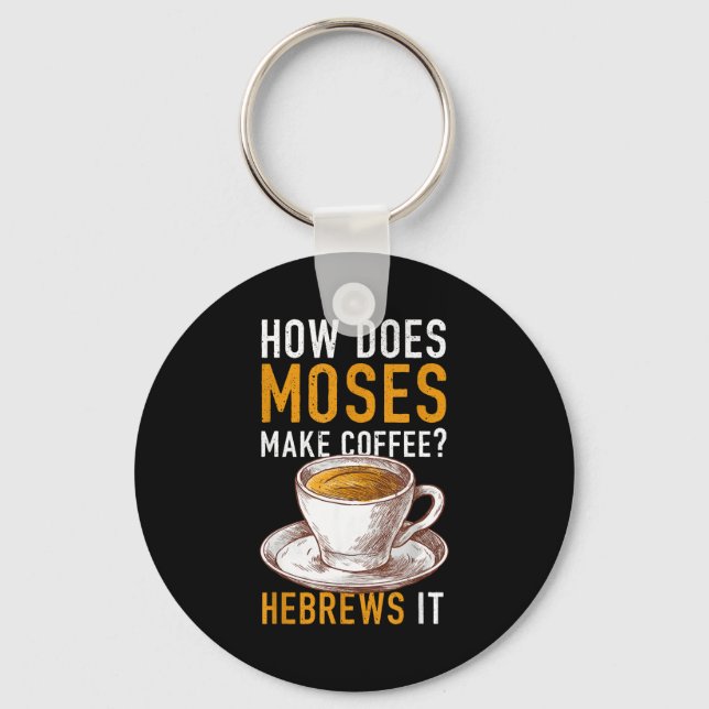 How Does Moses Makes Coffee Hebrews It Christian H Key Ring (Front)