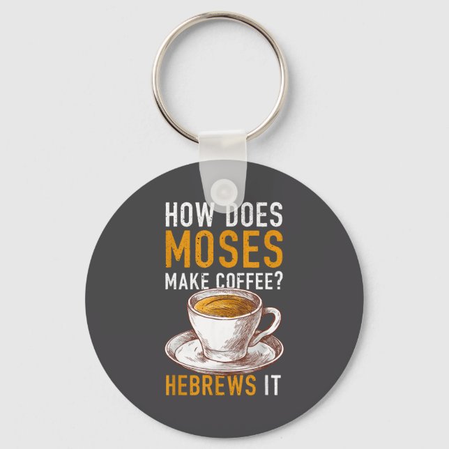 How Does Moses Makes Coffee Hebrews It Christian H Key Ring (Front)