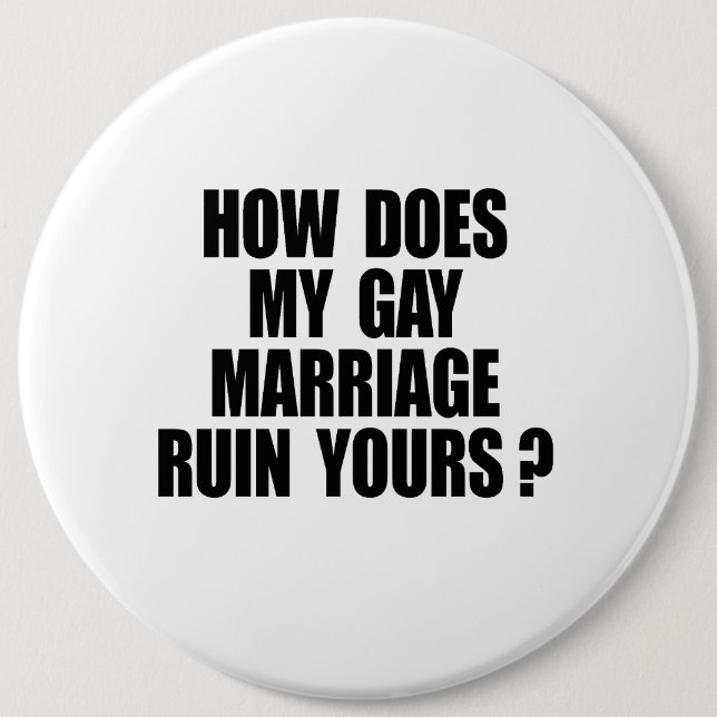 HOW DOES MY MARRIAGE RUIN YOURS 6 CM ROUND BADGE (Front)