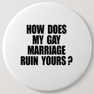 HOW DOES MY MARRIAGE RUIN YOURS 6 CM ROUND BADGE