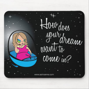 How does your dream want to come in? mouse pad