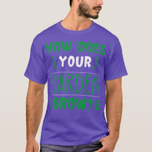 How does your garden grow 5 T-Shirt