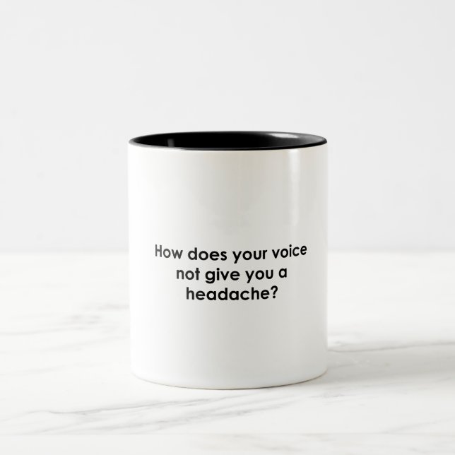 How Does Your Voice Not Give You a Headache Two-Tone Coffee Mug (Center)
