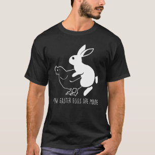 How Easter Eggs Are Made  Bunny Chicken Happy East T-Shirt