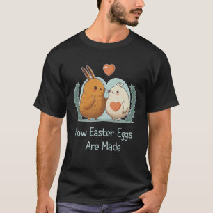 How Easter Eggs Are Made  Sarcastic Adult Humor Ea T-Shirt