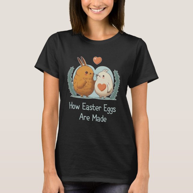 How Easter Eggs Are Made  Sarcastic Adult Humor Ea T-Shirt (Front)