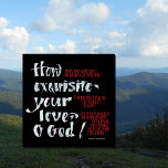 HOW EXQUISITE YOUR LOVE , O GOD BLACK RED FAUX CANVAS PRINT<br><div class="desc">Ever look closely at how God loves? Psalm 18 is an interesting chapter to do that, as are all Bible stories about Jesus. Beyond the big words (meteoric, astronomic, titanic, oceanic) is this amazing message: "yet in his largeness nothing gets lost, not a man, not a mouse, slips through the...</div>