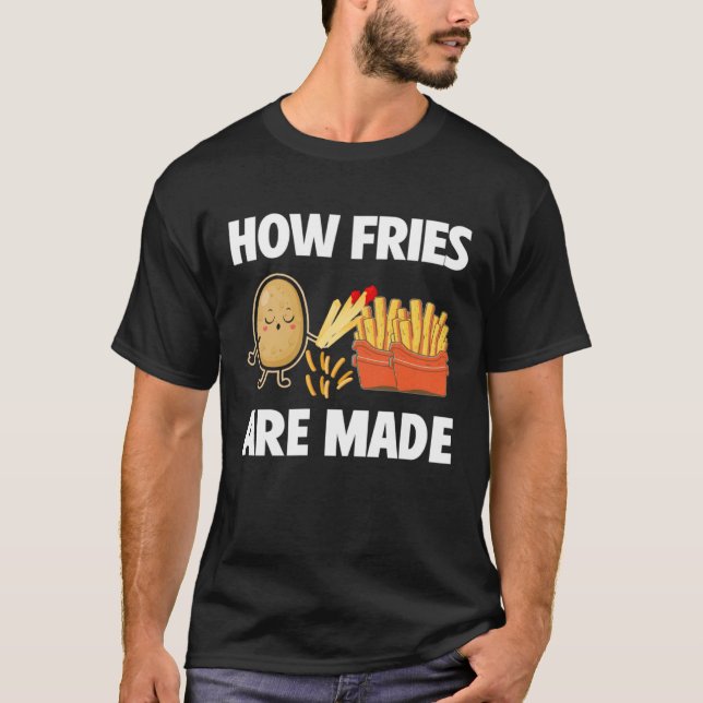 How Fries Are Made Potato  Vegetarian Spud Fries T-Shirt (Front)