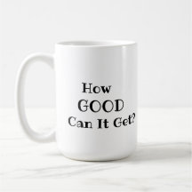 How GOOD Can It Get? mug