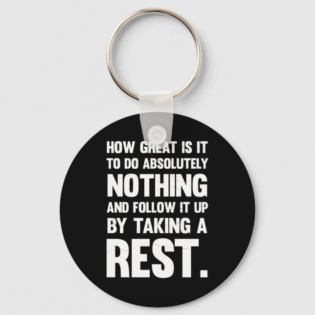 How Great To Do Absolutely Nothing.. Key Ring (Front)