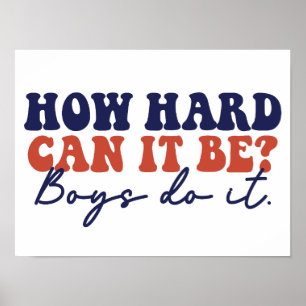 How Hard Can It Be, Boys Do It Funny Poster