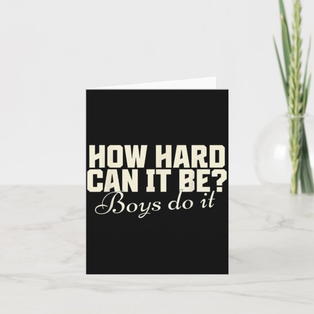 How Hard Can It Be_ Boys Do It Funny Saying Card (Front)