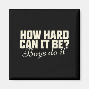 How Hard Can It Be_ Boys Do It Funny Saying Magnet