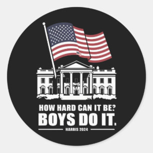 How Hard Can It Be Boys Do It Harris 2024 Classic Round Sticker