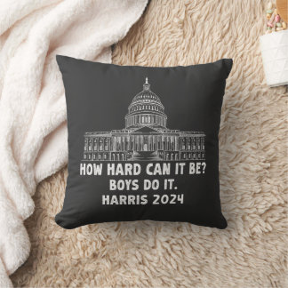 How Hard Can it Be? Boys Do it Kamala Harris 2024 Cushion