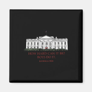 How Hard Can It Be Boys Do It Kamala Harris 2024 E Magnet